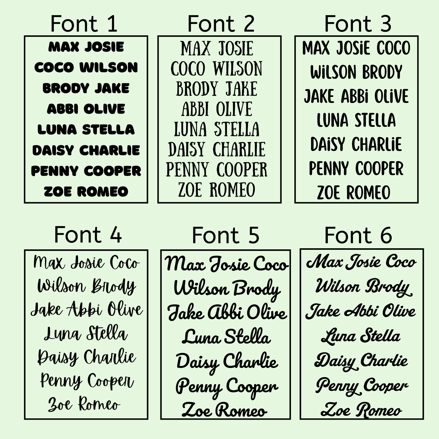 This image shows six font options with sample names for the custom dog bandana or cat bandana. Font 1, font 2, and font 3 are all uppercase except for the letter "i" in font 3. Font 1 has thick, bolded letters in sans-serif style. Font 2 has tall, thinner letters in serif style. Font 3 is sans-serif but is less bold or chunky than font 1. Font 4, font 5, and font 6 capitalize the first letter. Font 4 is in script style, font 5 is in a retro rounded cursive, and font 6 is in cursive with more curly ends.